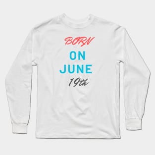 Born on june 19th Long Sleeve T-Shirt